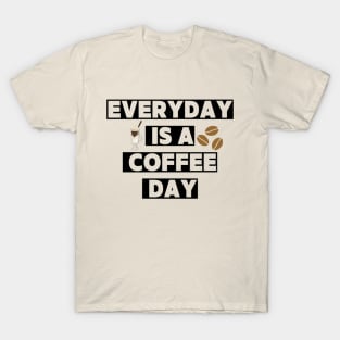 Every day is a coffee day T-Shirt